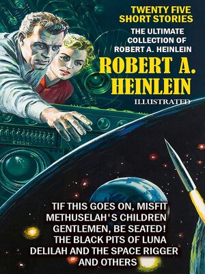 cover image of The Ultimate Collection of Robert A. Heinlein. Twenty Five Short Stories. Illustrated